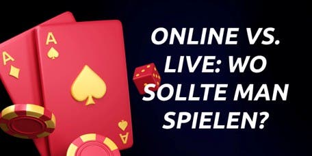 Online vs. Live: Wo sollte man spielen?